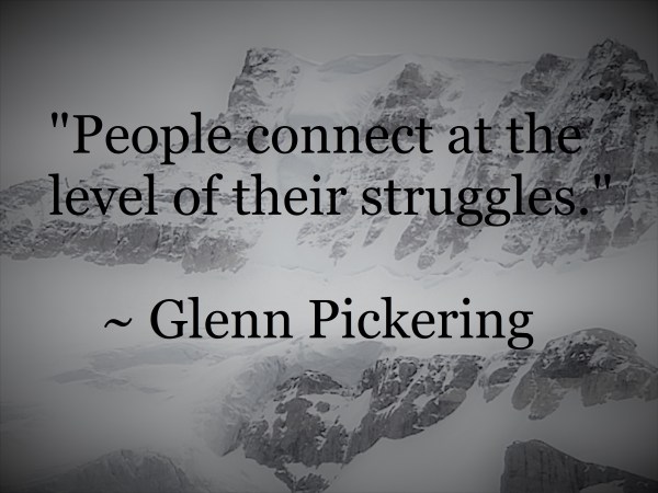 Glenn Pickering - people connect at the level of their struggles