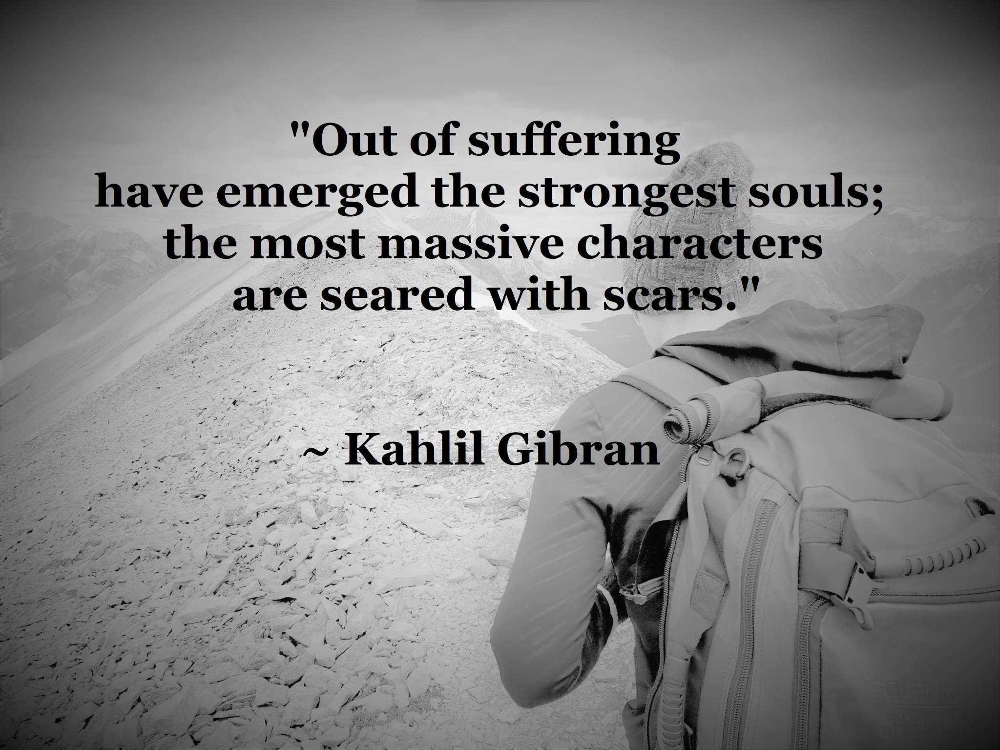 Kahlil Gibran - out of suffering have emerged the strongest souls